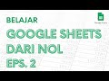 Belajar google sheets dari nol eps 2  tutorial google spreadsheets pemula  ignasiusryan