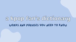 a kpop fan&#39;s dictionary