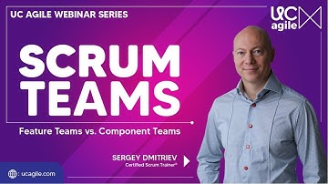 Scrum Teams: Feature Teams vs. Component Teams | UC Agile Webinar Series | Sergey Dmitriev