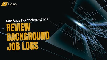 SAP BASIS TROUBLESHOOTING TIPS: Review Background Job Logs