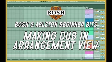 Making Dub in Arrangement View: Bosh
