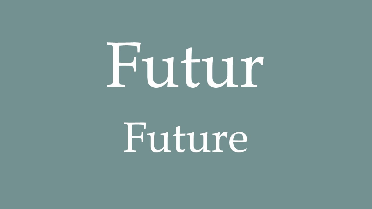 How To Say Future Futur In French YouTube