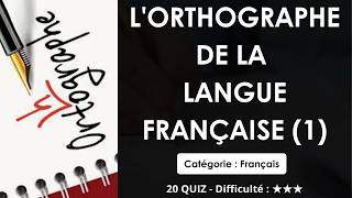 L'orthographe de la langue française (1) - 20 QUIZ - Difficulté : ★★★