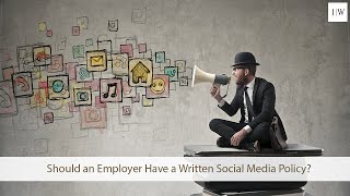 Should an Employer Have a Written Social Media Policy?