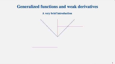 Generalized functions and weak derivatives - A very brief introduction