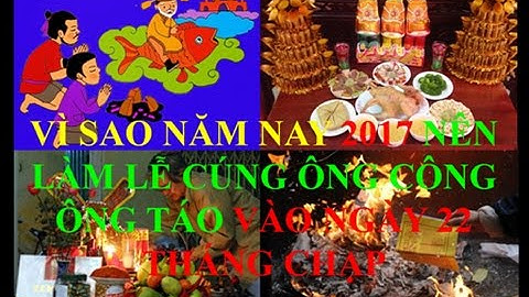 Vì sao năm nay 2017 nên làm lễ cúng Ông Công Ông Táo vào ngày 22 tháng chạp