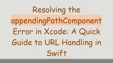 Resolving the appendingPathComponent Error in Xcode: A Quick Guide to URL Handling in Swift
