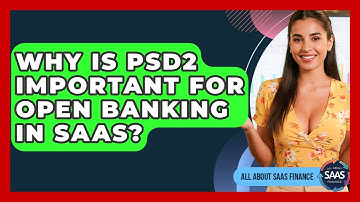 Why Is PSD2 Important For Open Banking In SaaS? - All About SaaS Finance