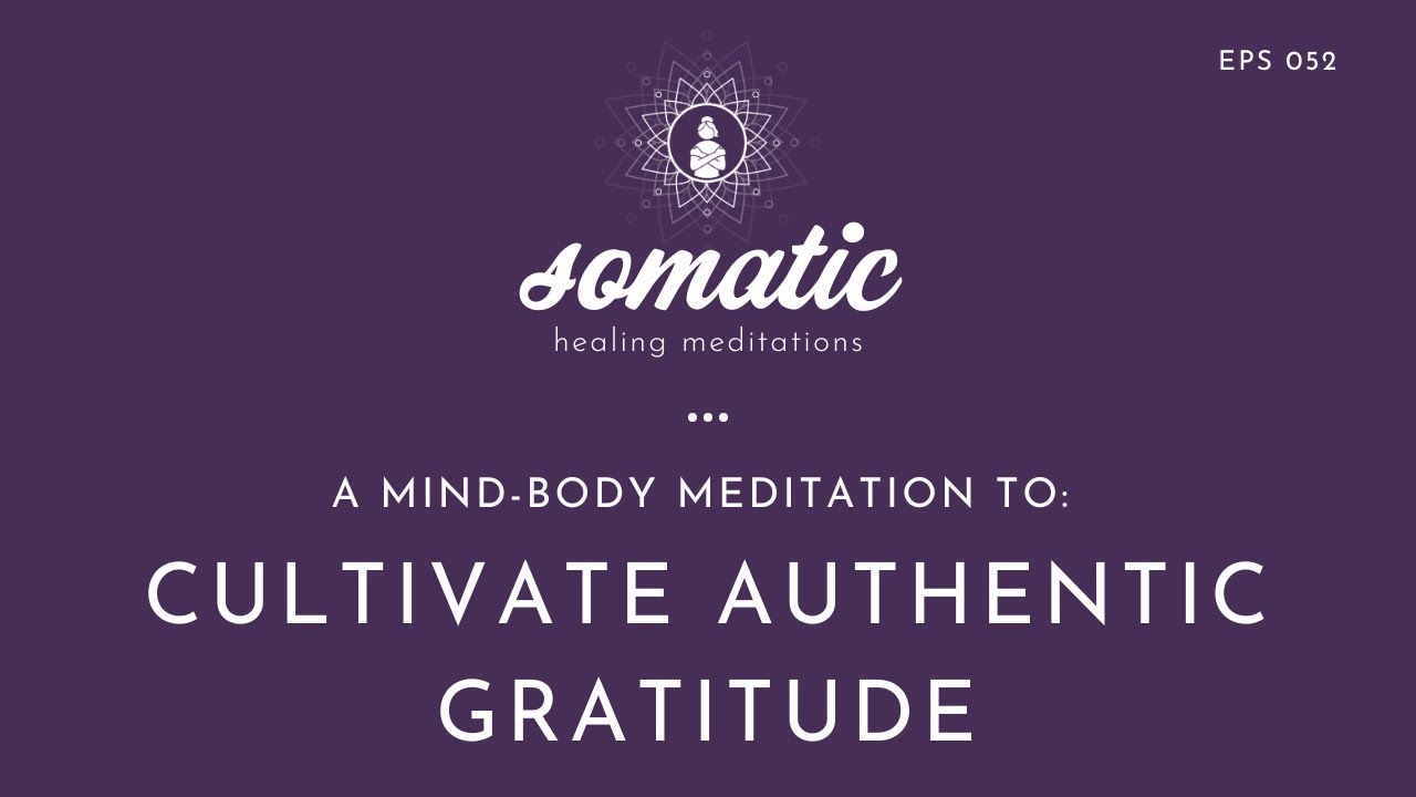 Authentic Mind A Mind-Body Meditation to Cultivate Authentic Gratitude - YouTube