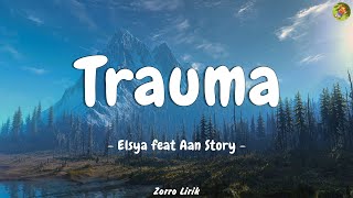 TRAUMA - Elsya feat Aan story (lirik)