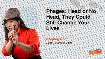 Phages: Head or No Head, They Could Still Change Your Lives - Berkeley Lab Research SLAM Heejung Cho