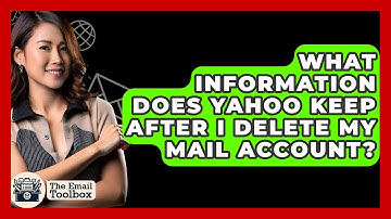What Information Does Yahoo Keep After I Delete My Mail Account? - TheEmailToolbox.com