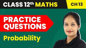 Probability - Practice Questions | Class 12 Maths Chapter 13 | CBSE 2024-25