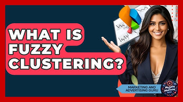 What Is Fuzzy Clustering? - Marketing and Advertising Guru