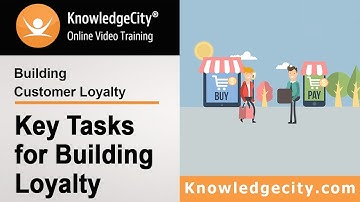 Building Customer Loyalty: Key Tasks for Building Loyalty | Knowledgecity.com