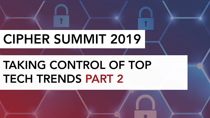 Cipher Summit 19 Taking Control of Top Tech Trends Part 2