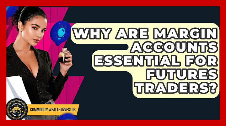 Why Are Margin Accounts Essential For Futures Traders? - Commodity Wealth Investor