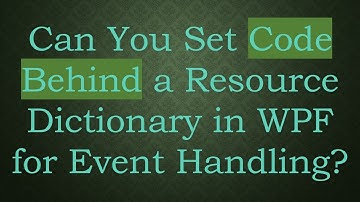 Can You Set Code Behind a Resource Dictionary in WPF for Event Handling?