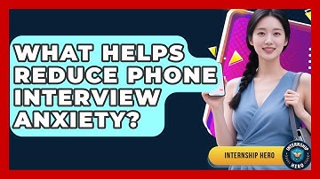 What Helps Reduce Phone Interview Anxiety? - Internship Hero