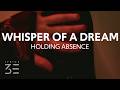 Holding Absence Whisper Of A Dream Lyrics 