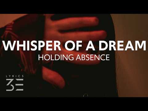 Holding Absence - Whisper of a Dream (Lyrics)