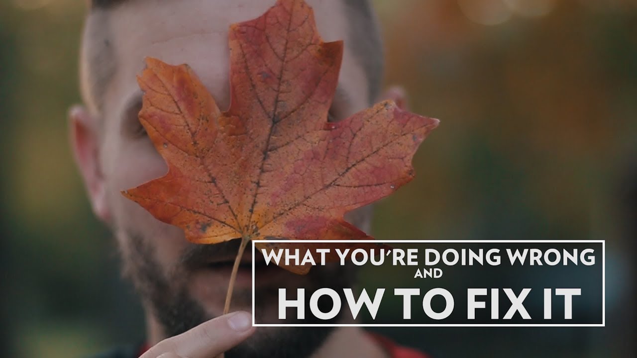 What You're doing wrong and How to Fix it.