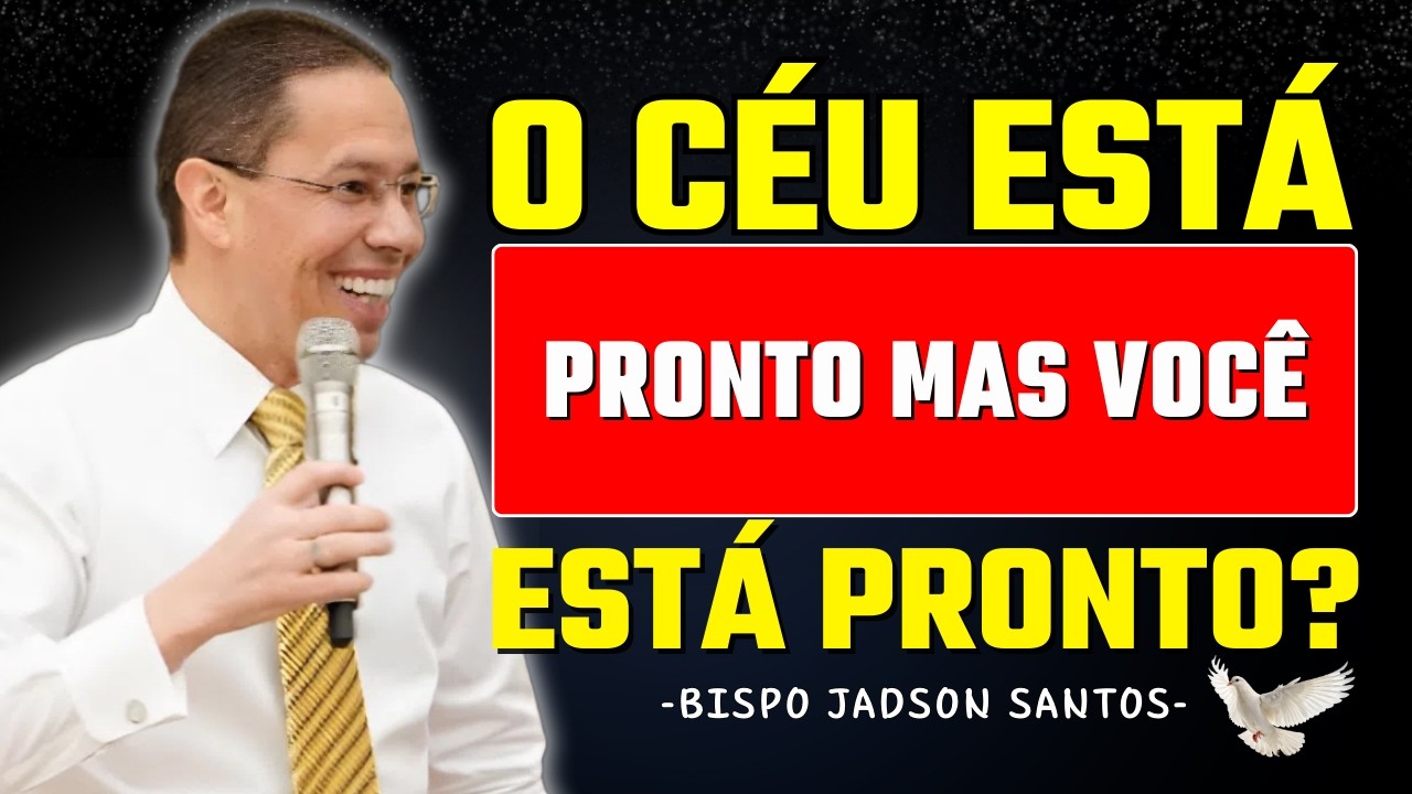 O Céu Está Pronto, Mas Muitos Ainda Dão Desculpas | Bp. Jadson Santos