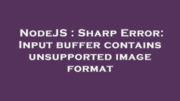 NodeJS : Sharp Error: Input buffer contains unsupported image format
