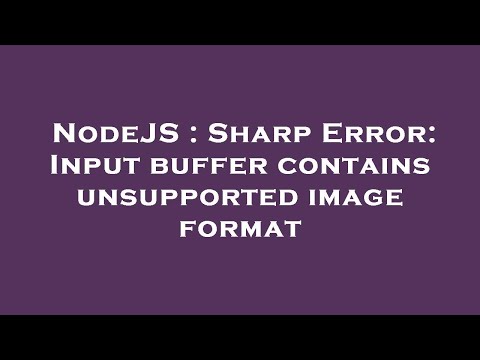 NodeJS : Sharp Error: Input buffer contains unsupported image format