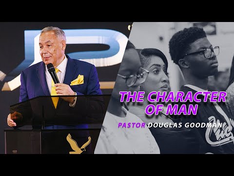 The Character of Man - Pastor Douglas Goodman - YouTube
