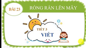 Tiếng việt 2. Bài 23: Rồng rắn lên mây (tiết 1,2,3,4) - Kết nối tri thức với cuộc sống