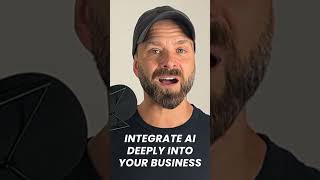 Integrate AI Deeply Into Your Business (short)