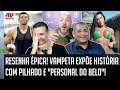 HILÁRIO! Vampeta EXPÕE HISTÓRIA com Pilhado e &quot;PERSONAL&quot; do Caso Belo e ARRANCA RISADAS! | RESENHA