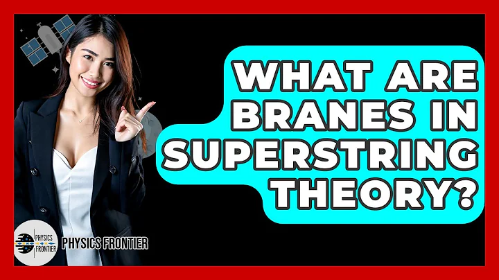 What Are Branes In Superstring Theory? - Physics Frontier