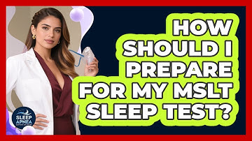 How Should I Prepare For My MSLT Sleep Test? - Sleep Apnea Support Network
