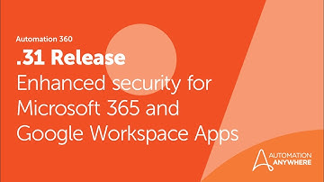 Automation 360 Release .31 | Enhanced security for Microsoft 365 and Google Workspace apps