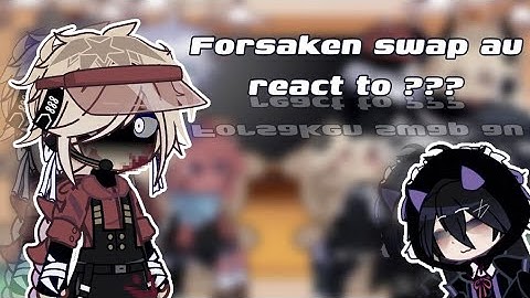 Forsaken swap au react to ??? /X2 speed/ -part 1-