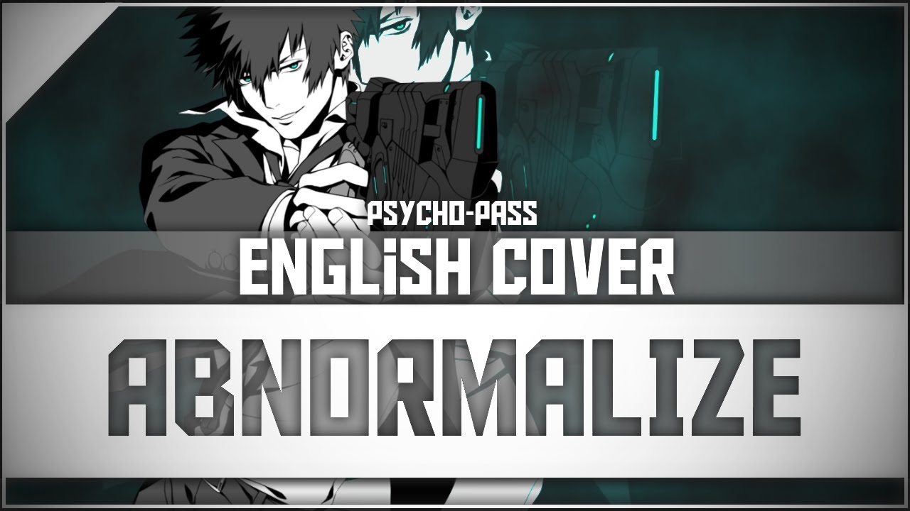 Abnormalize Psycho Pass Opening 1 El S English Covers Youtube Abnormalize Psycho Pass Opening 1 El S English Covers Youtube