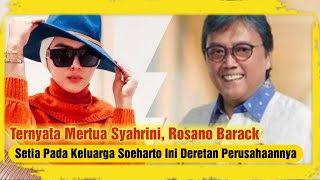 Sosok Rosano Barack Ayah Reino, Rekan Bisnis Bambang Trihamodjo, Setia Kepada Soeharto