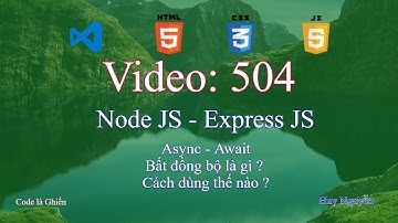 504 - Node JS - Express JS - Async - Await - Bất đồng bộ là gì ? Cách dùng thế nào ?