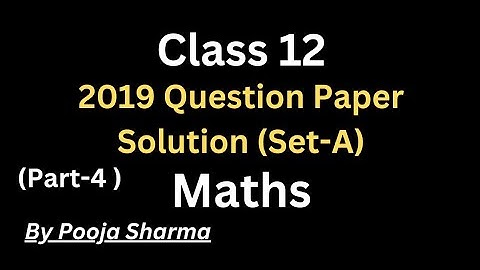 2019 Maths Ques. Paper Solution | Set-A | Class 12 | Part 4 | By Pooja Sharma | HBSE