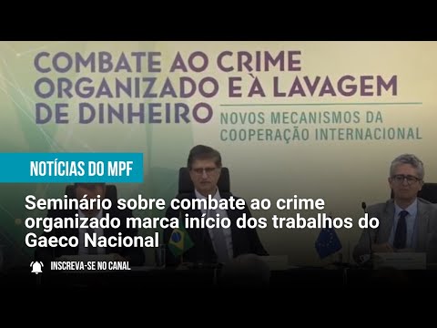 Seminário sobre combate ao crime organizado marca início dos trabalhos do Gaeco Nacional- 23/06/2025