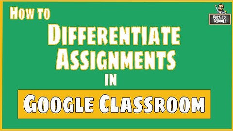 How to Differentiate Assignments in Google Classroom