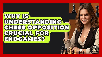 Why Is Understanding Chess Opposition Crucial For Endgames? - The Chess Codex