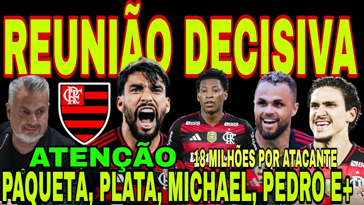 FLAMENGO: REUNIÃO DECISIVA! PAQUETÁ, NOVO CENTROAVANTE, 18 MILHÕES POR MICHAEL, PLATA, NOVO MANTO E+