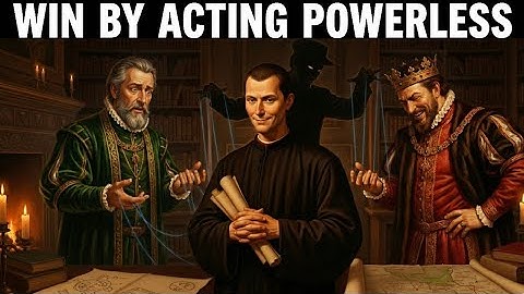 Win by Acting Powerless - Machiavelli’s Strategy To Fool And Outsmart Anyone