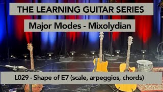 Learning Guitar : L29 "E7" Shape (Mixolydian) - Scale, Arpeggios and Chords