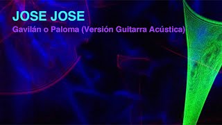 JOSE JOSE - GAVILAN O PALOMA (Version Guitarra Acustica) - Karaoke Channel Miguel Lobo