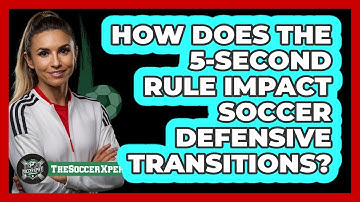 How Does The 5-second Rule Impact Soccer Defensive Transitions? - The Soccer Xpert