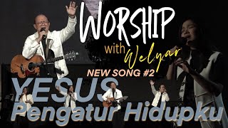 NEW SONG #2  YESUS PENGATUR HIDUPKU || WORSHIP WITH WELYAR - 17 MEI 2024